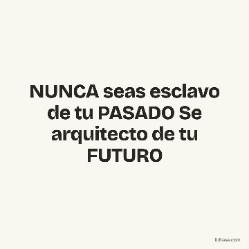 NUNCA seas esclavo de tu PASADO Se arquitecto de tu FUTURO
