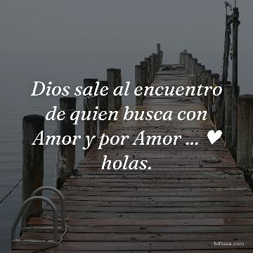 Dios sale al encuentro de quien busca con Amor y por Amor ... ♥ holas.