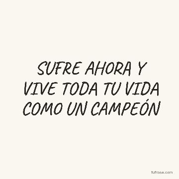 SUFRE AHORA Y VIVE TODA TU VIDA COMO UN CAMPEÓN