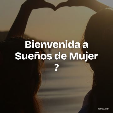 Bienvenida a Sueños de Mujer ?