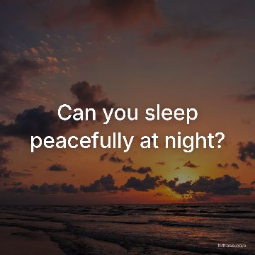 Can you sleep peacefully at night?