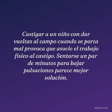 Castigar a un niño con dar vueltas al campo cuando se porta mal provoca que asocie el trabajo físico al castigo. Sentarse un par de minutos para bajar pulsaciones parece mejor solución.