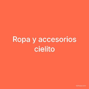 Ropa y accesorios cielito
