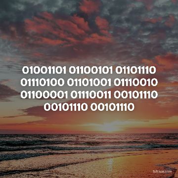 01001101 01100101 01101110 01110100 01101001 01110010 01100001 01110011 00101110 00101110 00101110