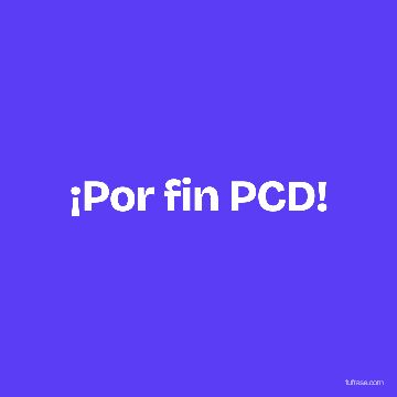 ¡Por fin PCD!