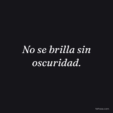 No se brilla sin oscuridad.