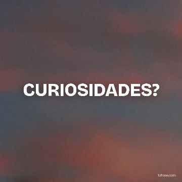 CURIOSIDADES?