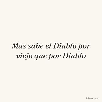 Mas sabe el Diablo por viejo que por Diablo