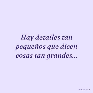 Hay detalles tan pequeños que dicen cosas tan grandes...