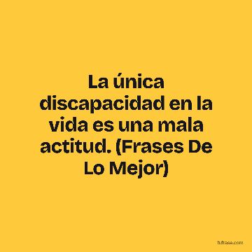 La única discapacidad en la vida es una mala actitud. (Frases De Lo Mejor)