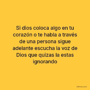 Si dios coloca algo en tu corazón o te habla a través de una persona sigue adelante escucha la voz de Dios que quizas la estas ignorando