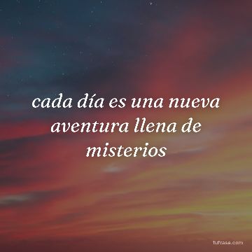 cada día es una nueva aventura llena de misterios