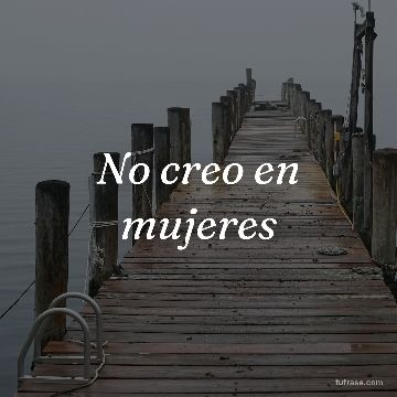No creo en mujeres