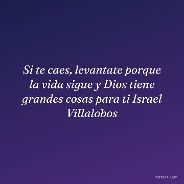 Si te caes, levantate porque la vida sigue y Dios tiene grandes cosas para ti Israel Villalobos