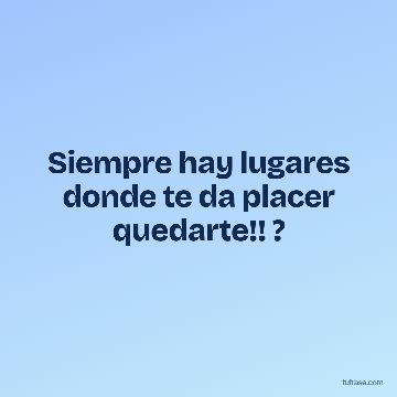 Siempre hay lugares donde te da placer quedarte!! ?