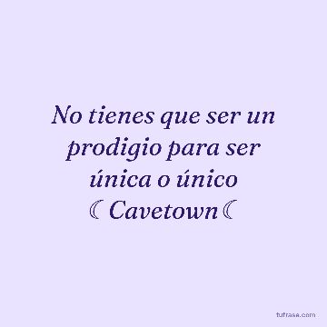 No tienes que ser un prodigio para ser única o único ☾Cavetown☾