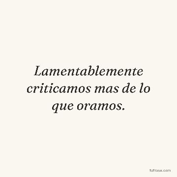 Lamentablemente criticamos mas de lo que oramos.