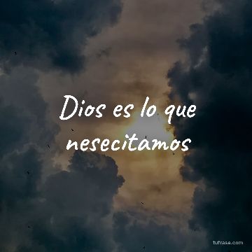 Dios es lo que nesecitamos