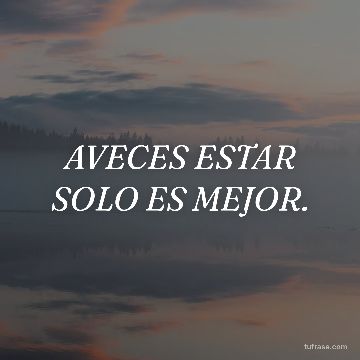 AVECES ESTAR SOLO ES MEJOR.