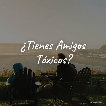 ¿Tienes Amigos Tóxicos?