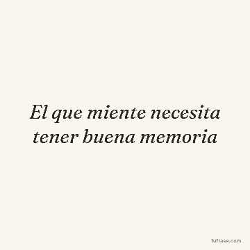 El que miente necesita tener buena memoria