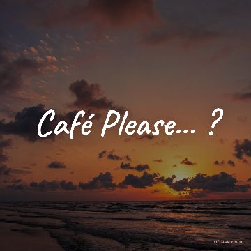 Café Please... ?