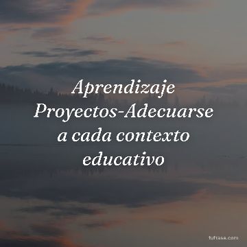 Aprendizaje Proyectos-Adecuarse a cada contexto educativo