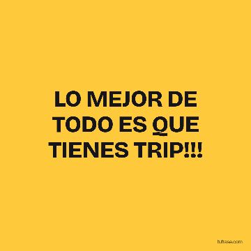 LO MEJOR DE TODO ES QUE TIENES TRIP!!!