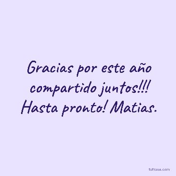 Gracias por este año compartido juntos!!! Hasta pronto! Matias.