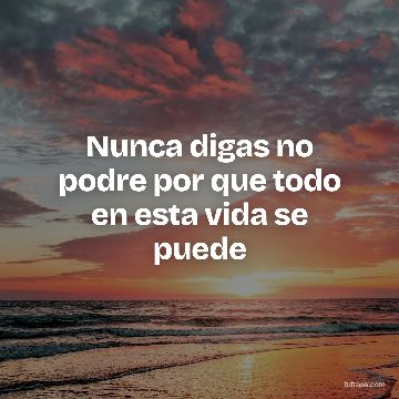 Nunca digas no podre por que todo en esta vida se puede