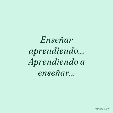 Enseñar aprendiendo... Aprendiendo a enseñar...