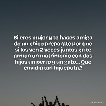 Si eres mujer y te haces amiga de un chico preparate por que si los ven 2 veces juntos ya te arman un matrimonio con dos hijos un perro y un gato... Que envidia tan hijueputa.?
