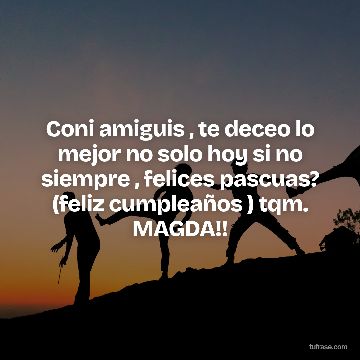 Coni amiguis , te deceo lo mejor no solo hoy si no siempre , felices pascuas? (feliz cumpleaños ) tqm. MAGDA!!