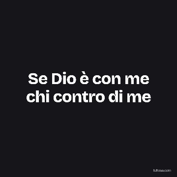 Se Dio è con me chi contro di me