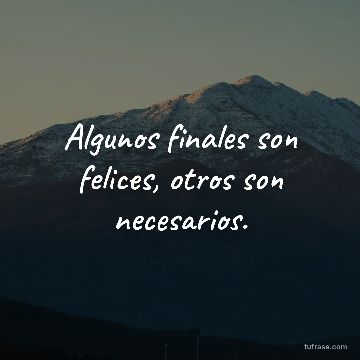 Algunos finales son felices, otros son necesarios.