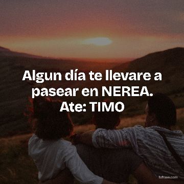Algun día te llevare a pasear en NEREA. Ate: TIMO