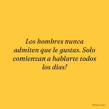 Los hombres nunca admiten que le gustas. Solo comienzan a hablarte todos los dias!