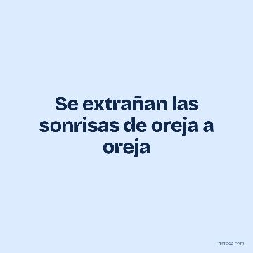 Se extrañan las sonrisas de oreja a oreja
