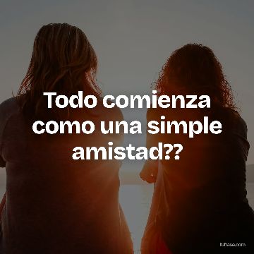 Todo comienza como una simple amistad??