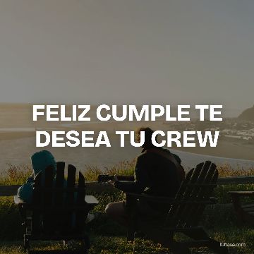 FELIZ CUMPLE TE DESEA TU CREW