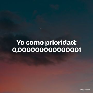 Yo como prioridad: 0,000000000000001