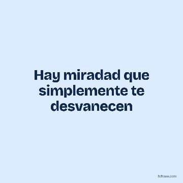 Hay miradad que simplemente te desvanecen
