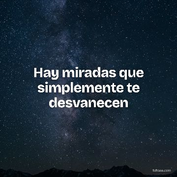 Hay miradas que simplemente te desvanecen