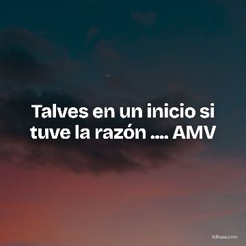 Talves en un inicio si tuve la razón .... AMV