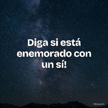 Diga si está enemorado con un sí!