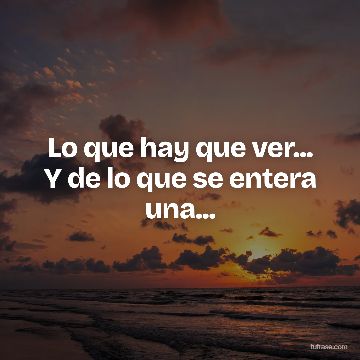 Lo que hay que ver... Y de lo que se entera una...