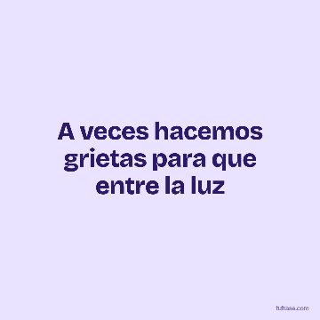A veces hacemos grietas para que entre la luz