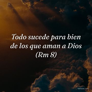 Todo sucede para bien de los que aman a Dios (Rm 8)