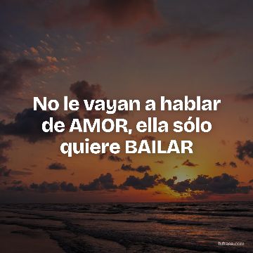No le vayan a hablar de AMOR, ella sólo quiere BAILAR