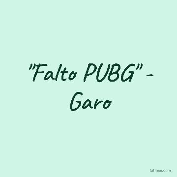 "Falto PUBG" - Garo